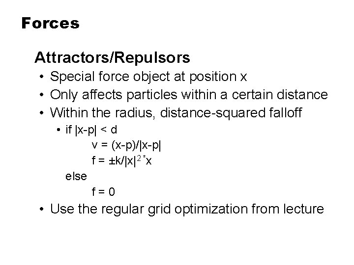 Forces Attractors/Repulsors • Special force object at position x • Only affects particles within