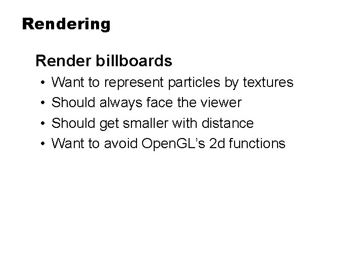 Rendering Render billboards • • Want to represent particles by textures Should always face