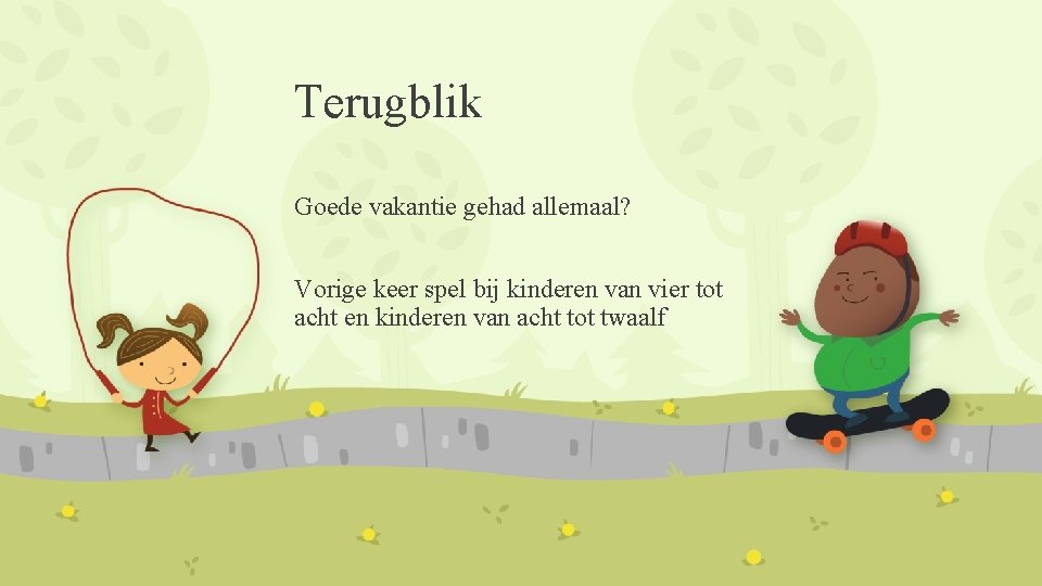 Terugblik Goede vakantie gehad allemaal? Vorige keer spel bij kinderen van vier tot acht