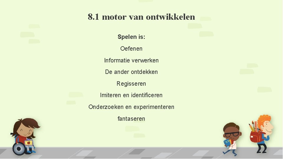 8. 1 motor van ontwikkelen Spelen is: Oefenen Informatie verwerken De ander ontdekken Regisseren