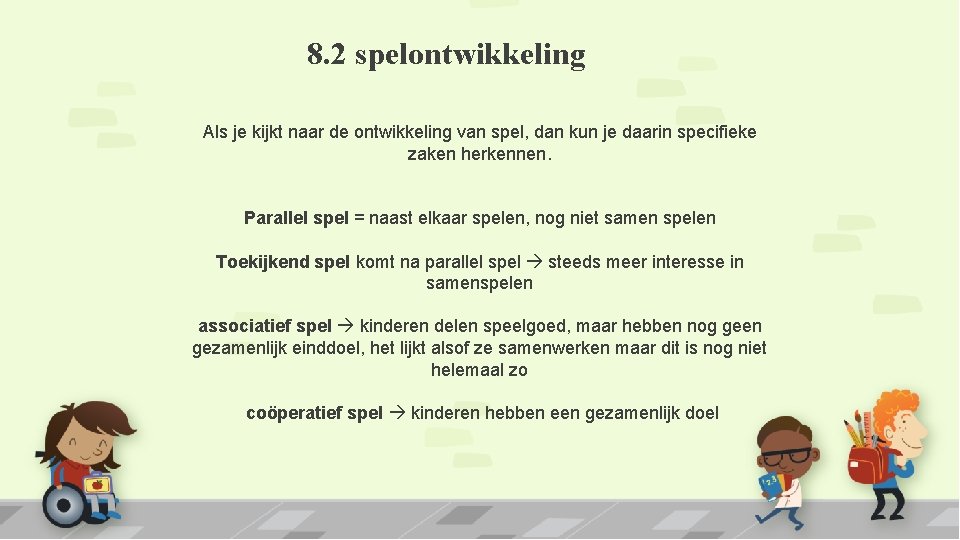 8. 2 spelontwikkeling Als je kijkt naar de ontwikkeling van spel, dan kun je