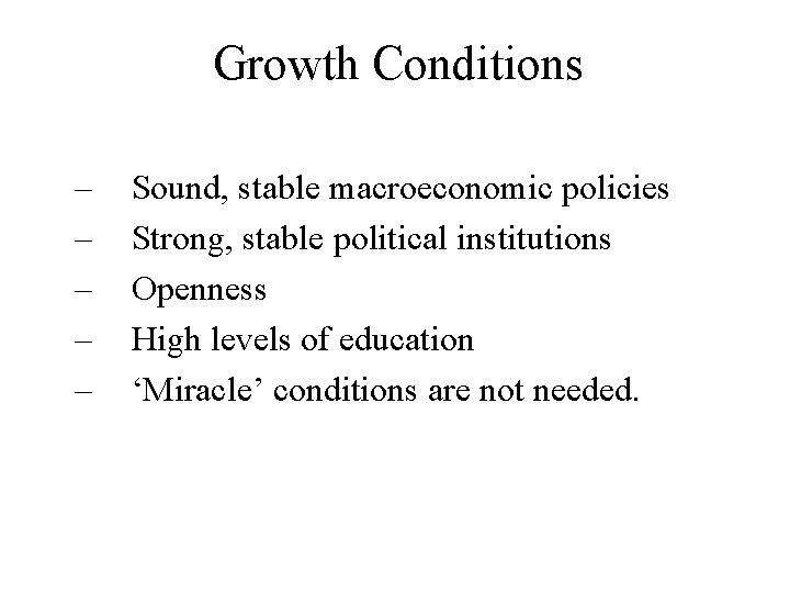 Growth Conditions – – – Sound, stable macroeconomic policies Strong, stable political institutions Openness