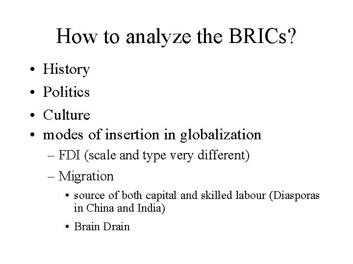 How to analyze the BRICs? • • History Politics Culture modes of insertion in