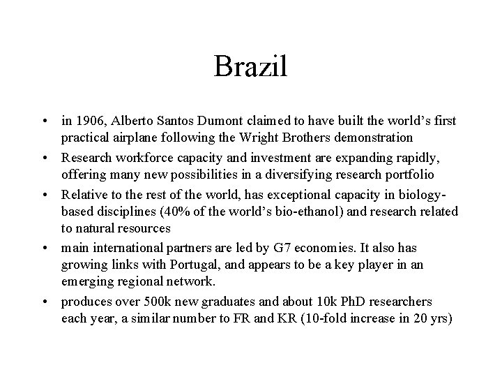 Brazil • in 1906, Alberto Santos Dumont claimed to have built the world’s first