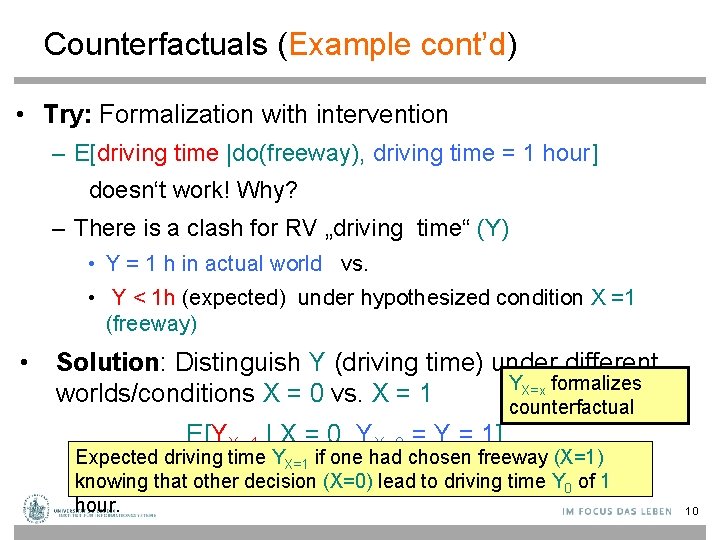 Counterfactuals (Example cont’d) • Try: Formalization with intervention – E[driving time |do(freeway), driving time