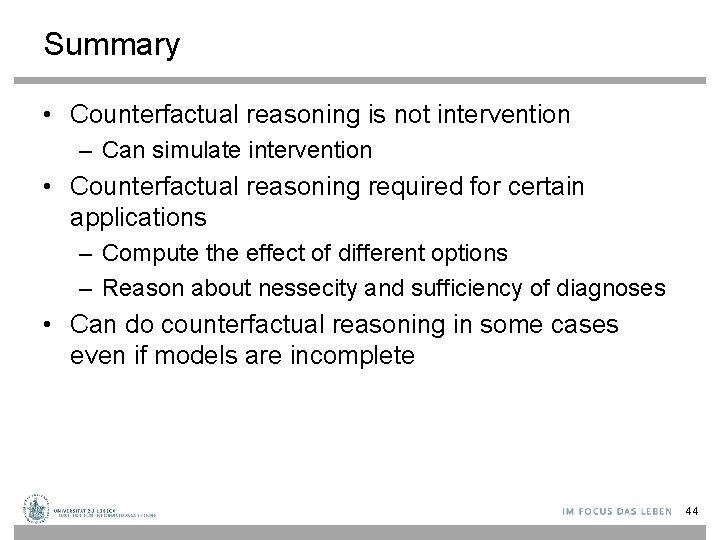Summary • Counterfactual reasoning is not intervention – Can simulate intervention • Counterfactual reasoning