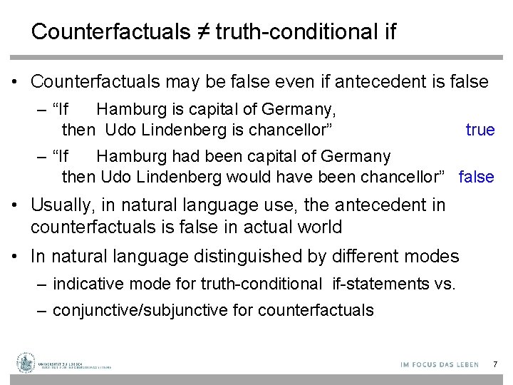 Counterfactuals ≠ truth-conditional if • Counterfactuals may be false even if antecedent is false