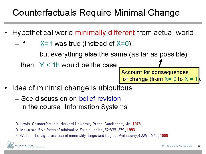Counterfactuals Require Minimal Change • Hypothetical world minimally different from actual world – If