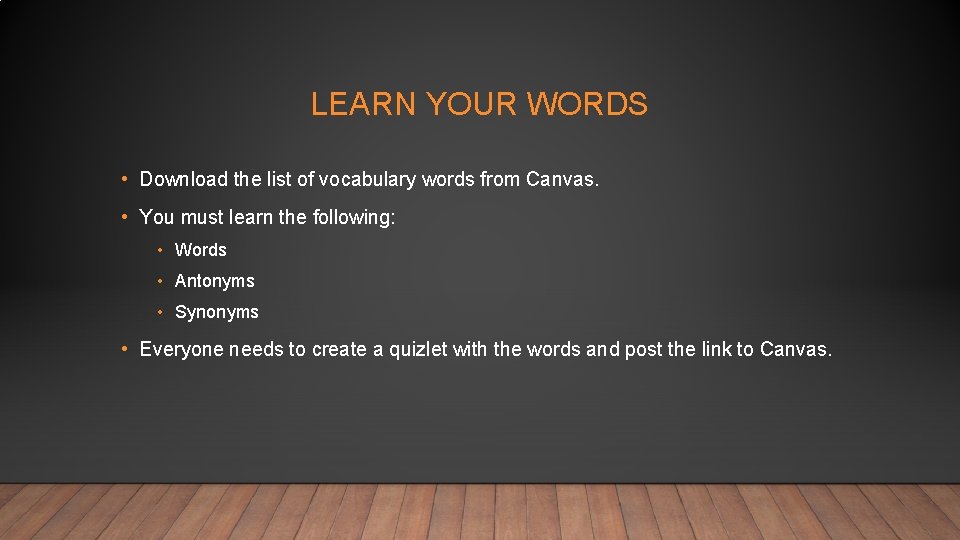 LEARN YOUR WORDS • Download the list of vocabulary words from Canvas. • You