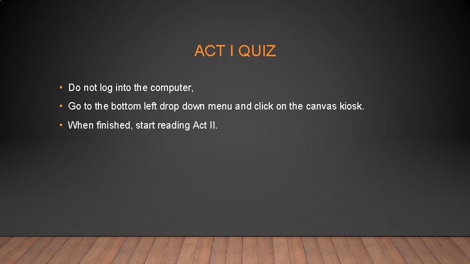 ACT I QUIZ • Do not log into the computer, • Go to the