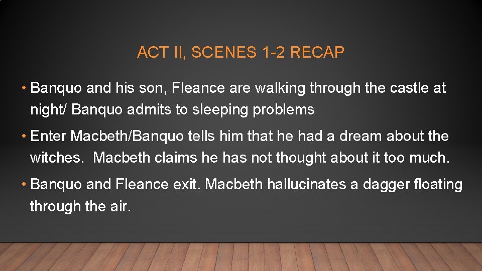 ACT II, SCENES 1 -2 RECAP • Banquo and his son, Fleance are walking