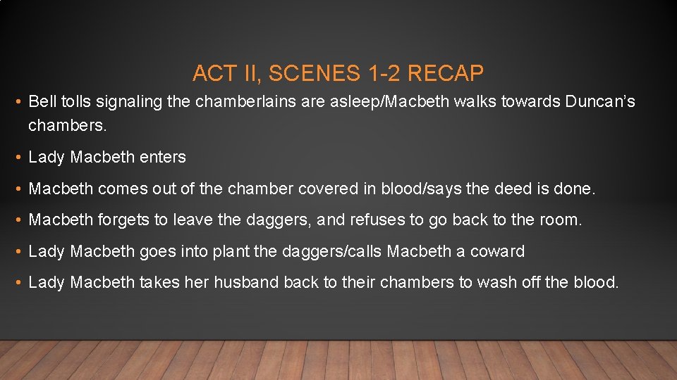 ACT II, SCENES 1 -2 RECAP • Bell tolls signaling the chamberlains are asleep/Macbeth