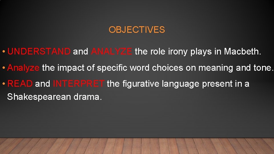 OBJECTIVES • UNDERSTAND and ANALYZE the role irony plays in Macbeth. • Analyze the