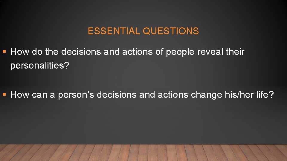 ESSENTIAL QUESTIONS How do the decisions and actions of people reveal their personalities? How