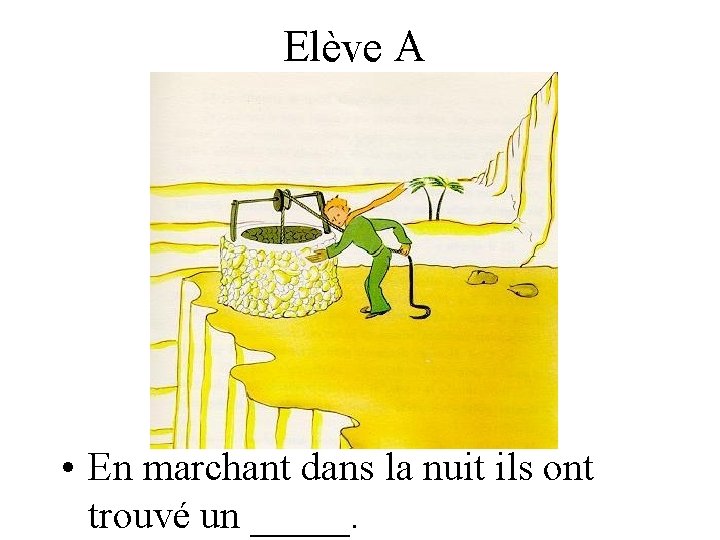 Elève A • En marchant dans la nuit ils ont trouvé un _____. 