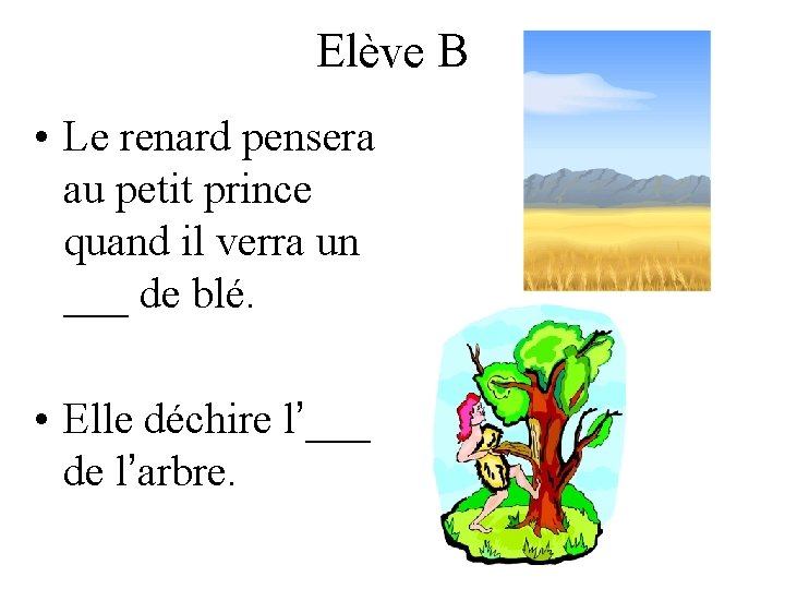 Elève B • Le renard pensera au petit prince quand il verra un ___