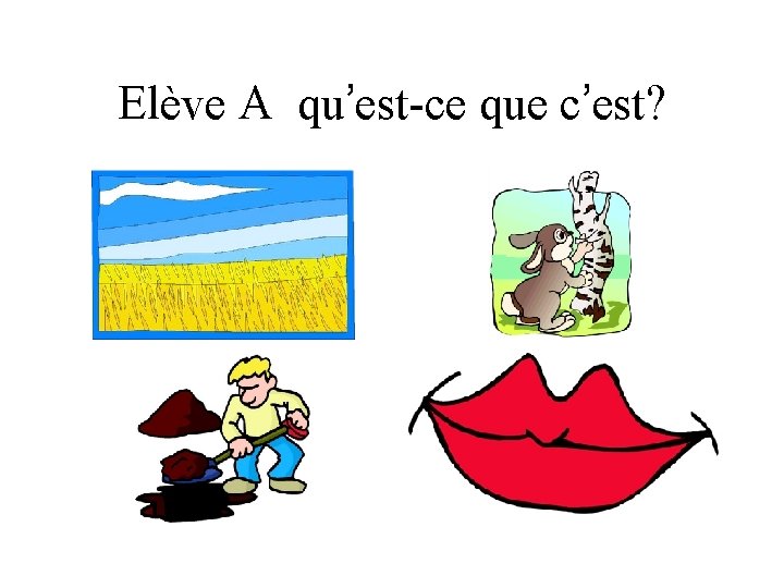 Elève A qu’est-ce que c’est? 