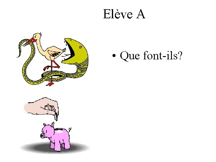 Elève A • Que font-ils? 