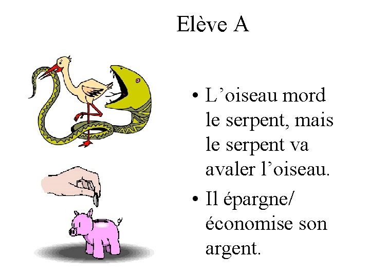 Elève A • L’oiseau mord le serpent, mais le serpent va avaler l’oiseau. •