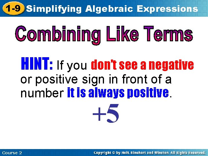 1 -9 Simplifying Algebraic Expressions HINT: If you don’t see a negative or positive