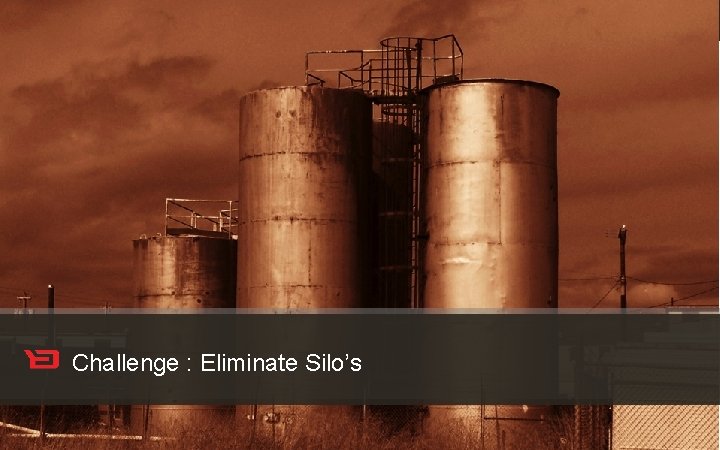 Customer Experience Solutions. Delivered. Challenge : Eliminate Silo’s 17 