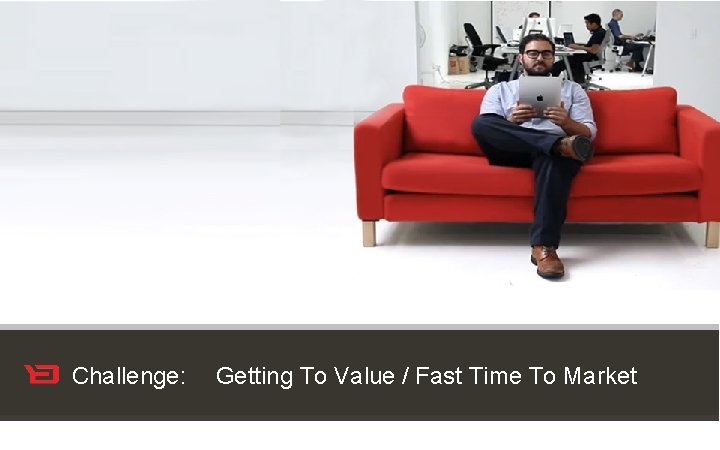 Customer Experience Solutions. Delivered. Challenge: Getting To Value / Fast Time To Market 24