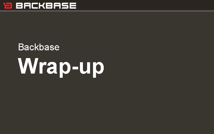Customer Experience Solutions. Delivered. Backbase Wrap-up 35 