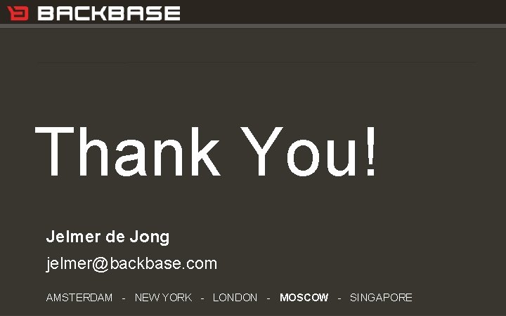 Customer Experience Solutions. Delivered. Thank You! Jelmer de Jong jelmer@backbase. com AMSTERDAM - NEW