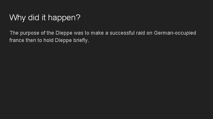 Why did it happen? The purpose of the Dieppe was to make a successful