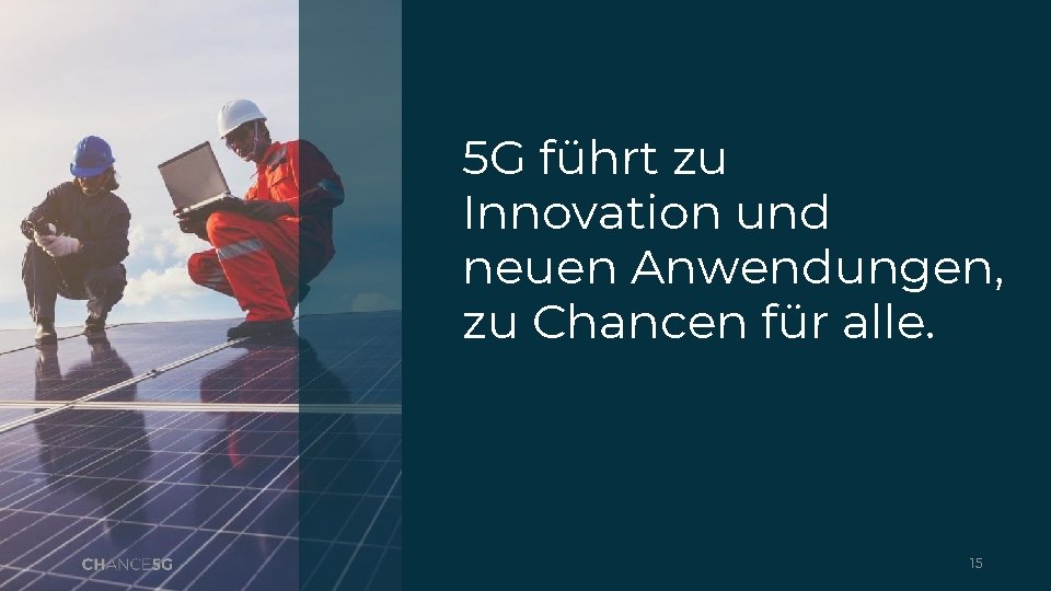 5 G führt zu Innovation und neuen Anwendungen, zu Chancen für alle. 15 