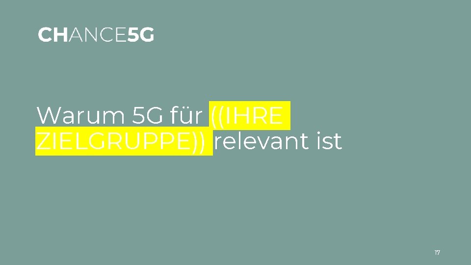 Warum 5 G für ((IHRE ZIELGRUPPE)) relevant ist 17 