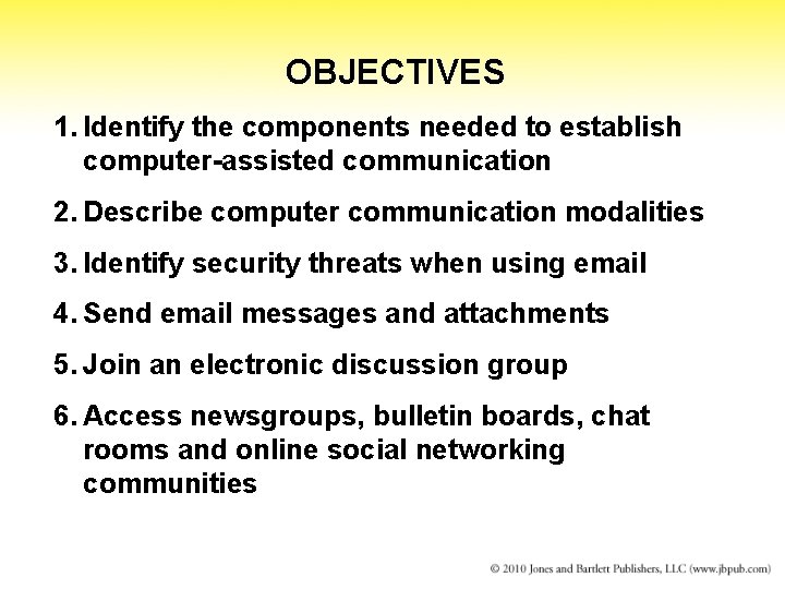 OBJECTIVES 1. Identify the components needed to establish computer-assisted communication 2. Describe computer communication