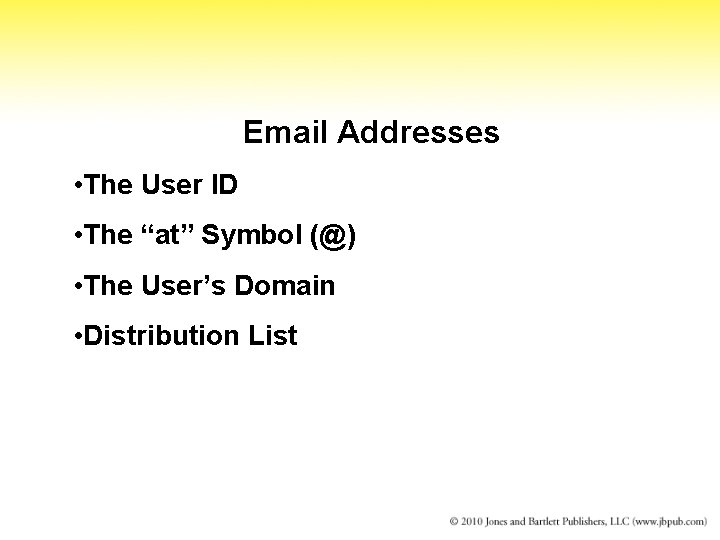 Email Addresses • The User ID • The “at” Symbol (@) • The User’s
