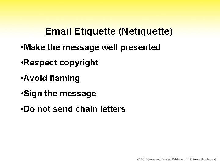 Email Etiquette (Netiquette) • Make the message well presented • Respect copyright • Avoid