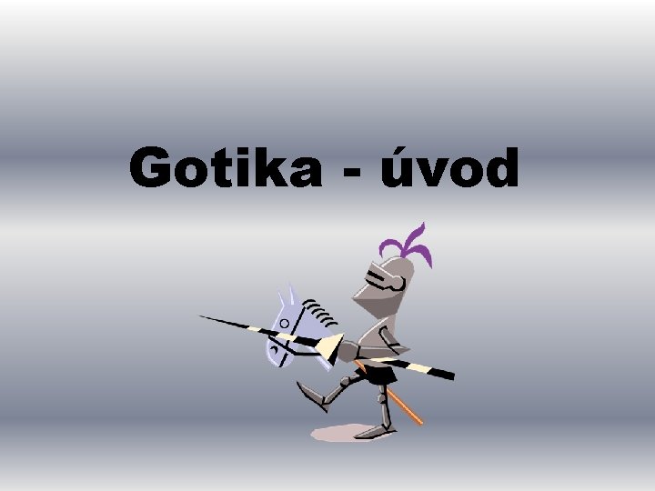 Gotika - úvod 