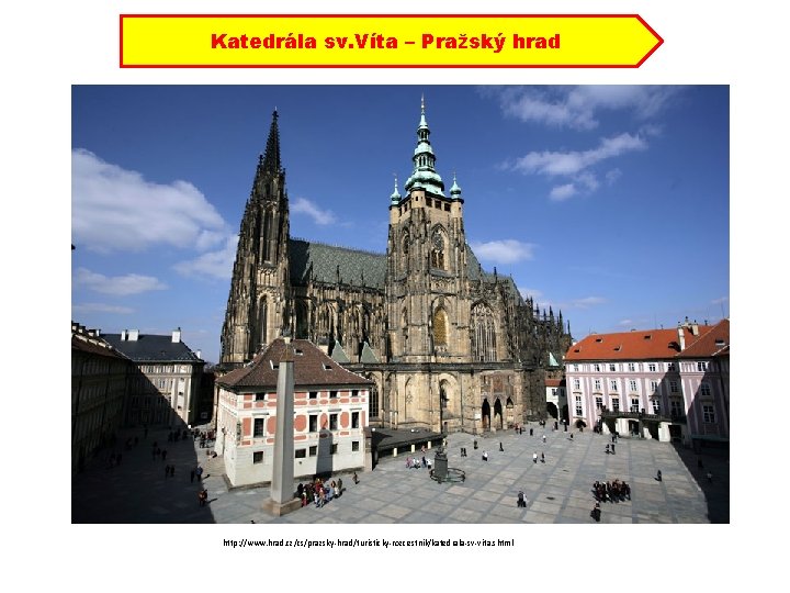 Katedrála sv. Víta – Pražský hrad http: //www. hrad. cz/cs/prazsky-hrad/turisticky-rozcestnik/katedrala-sv-vita. shtml 