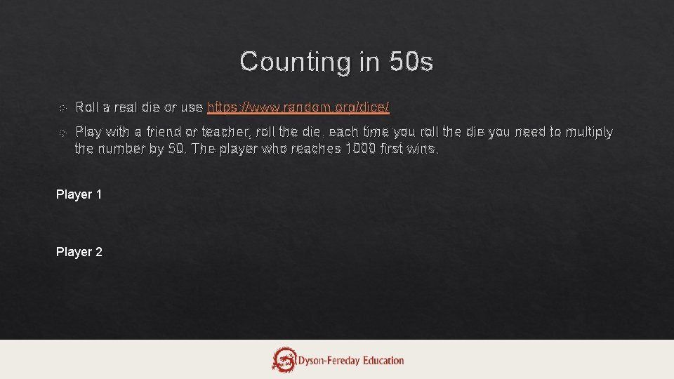 Counting in 50 s Roll a real die or use https: //www. random. org/dice/