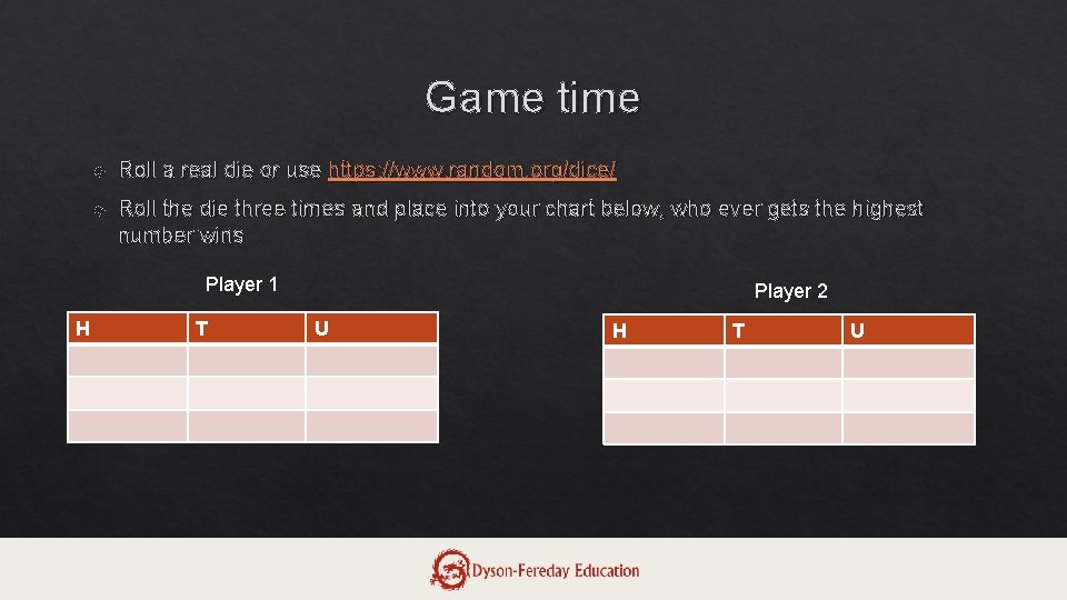 Game time Roll a real die or use https: //www. random. org/dice/ Roll the