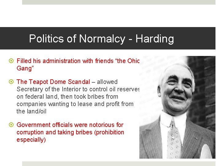 Politics of Normalcy - Harding Filled his administration with friends “the Ohio Gang” The