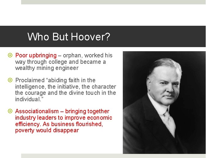 Who But Hoover? Poor upbringing – orphan, worked his way through college and became