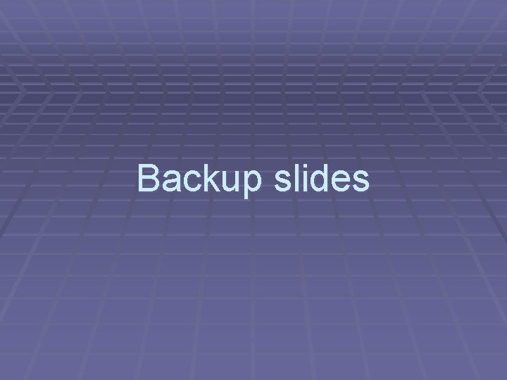 Backup slides 