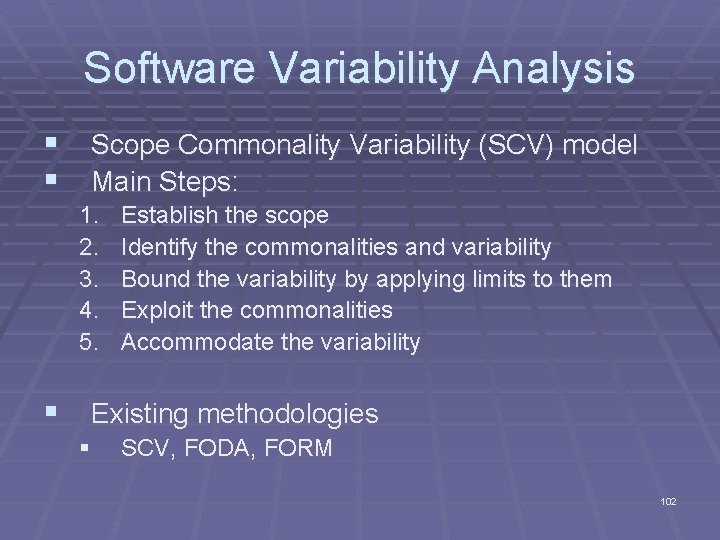 Software Variability Analysis § Scope Commonality Variability (SCV) model § Main Steps: 1. 2.