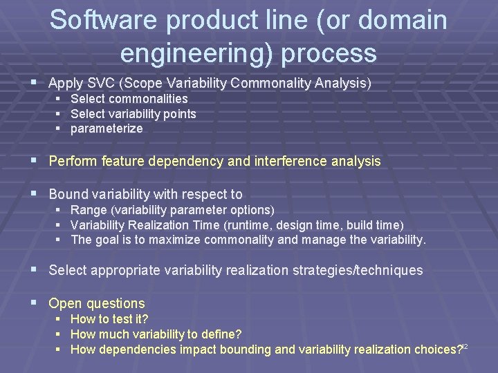 Software product line (or domain engineering) process § Apply SVC (Scope Variability Commonality Analysis)