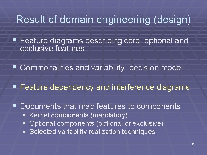 Result of domain engineering (design) § Feature diagrams describing core, optional and exclusive features