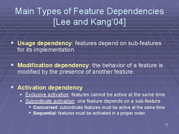 Main Types of Feature Dependencies [Lee and Kang’ 04] § Usage dependency: features depend