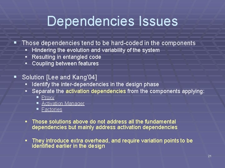 Dependencies Issues § Those dependencies tend to be hard-coded in the components § Hindering
