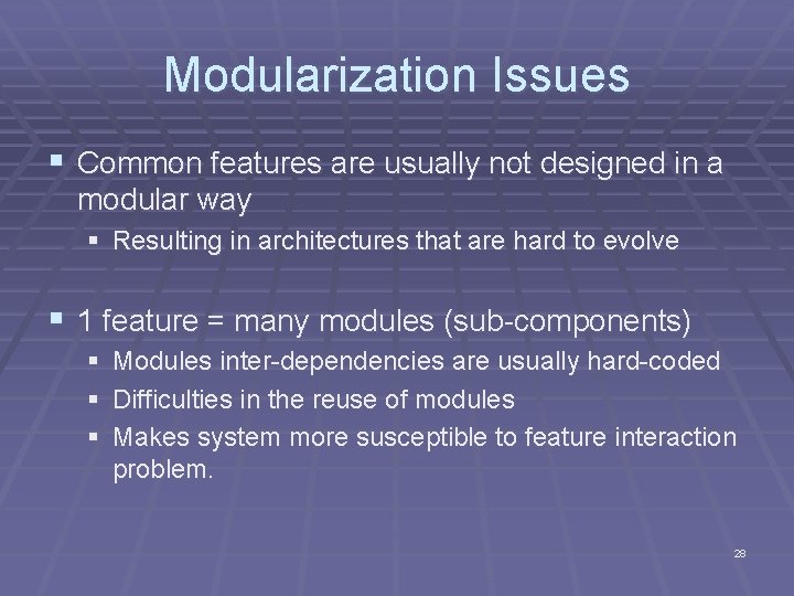 Modularization Issues § Common features are usually not designed in a modular way §