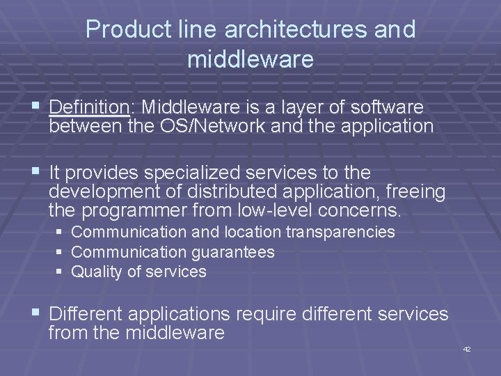 Product line architectures and middleware § Definition: Middleware is a layer of software between