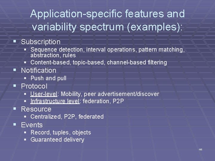Application-specific features and variability spectrum (examples): § Subscription § Sequence detection, interval operations, pattern
