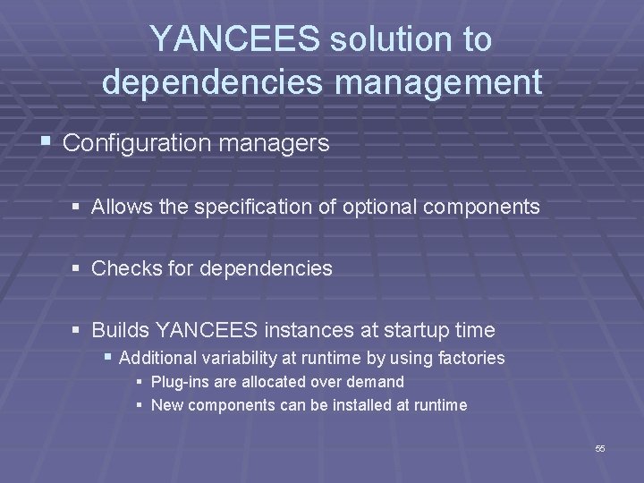 YANCEES solution to dependencies management § Configuration managers § Allows the specification of optional